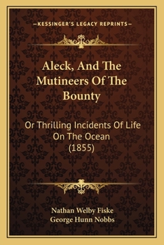 Paperback Aleck, And The Mutineers Of The Bounty: Or Thrilling Incidents Of Life On The Ocean (1855) Book