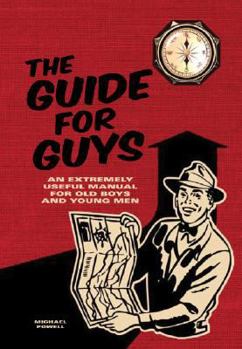 Hardcover The Guide for Guys: An Extremely Useful Manual for Old Boys and Young Men Book