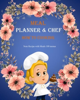 Paperback Meal Planner & Chef: HOW TO PLAN COOKING FOR BEGINNERS, CHEFS, MOMS, FAMILY, WOMEN, GIRLS Recipes list & Record Cooking, HOW TO MEALS PLANN Book