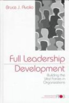 Full Leadership Development: Building the Vital Forces in Organizations (Advanced Topics in Organizational Behavior series) - Book  of the Adanced Topics in Organizational Behavior
