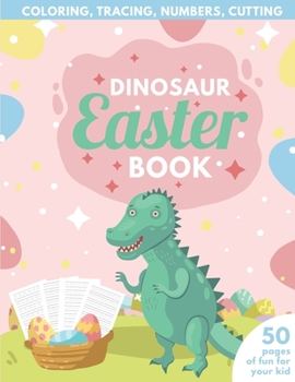 Paperback Dinosaur Easter Book for Kids: Coloring, Tracing, Numbers, Cutting 50 pages of fun for your kid Book