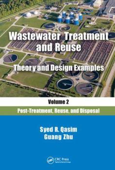 Hardcover Wastewater Treatment and Reuse Theory and Design Examples, Volume 2:: Post-Treatment, Reuse, and Disposal Book