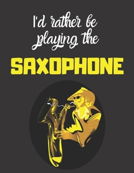 Paperback I'd rather be playing the saxaphone: Notebook/notepad/diary/journal perfect gift for all Saxaphone players. - 80 black lined pages - A4 - 8.5x11 inche Book