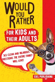 Paperback Would You Rather... for Kids and Their Adults! 365 Clean and Hilarious Questions the Entire Family Will Love! Book