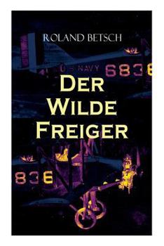 Paperback Der Wilde Freiger: Historischer Roman: Wirren um einen Konstruktionswettbewerb [German] Book