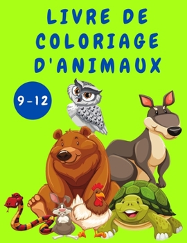 Paperback Livre de coloriage d'animaux pour les enfants de 9 ? 12 ans [French] [Large Print] Book