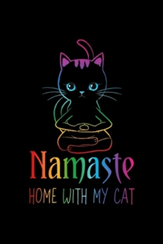 Paperback Namaste Home With My Cat: Funny Namaste Home With My Cat Namastay Kitty Introvert Journal/Notebook Blank Lined Ruled 6x9 100 Pages Book