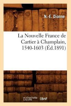 Paperback La Nouvelle France de Cartier À Champlain, 1540-1603 (Éd.1891) [French] Book