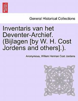 Paperback Inventaris Van Het Deventer-Archief. (Bijlagen [By W. H. Cost Jordens and Others].). [Dutch] Book