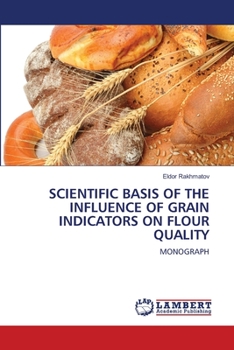 Paperback Scientific Basis of the Influence of Grain Indicators on Flour Quality Book