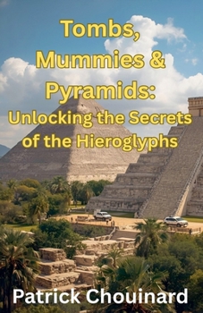 Paperback Tombs, Mummies & Pyramids: Unlocking the Secrets of the Hieroglyphs Book
