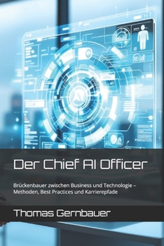 Paperback Der Chief AI Officer: Brückenbauer zwischen Business und Technologie - Methoden, Best Practices und Karrierepfade [German] Book