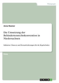 Paperback Die Umsetzung der Behindertenrechtskonvention in Niedersachsen: Inklusion. Chancen und Herausforderungen für die Regelschulen [German] Book