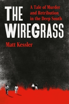 Hardcover The Wiregrass: A Tale of Murder and Retribution in the Deep South Book
