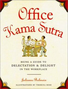 Hardcover Office Kama Sutra: Being a Guide to Delectation & Delight in the Workplace Book