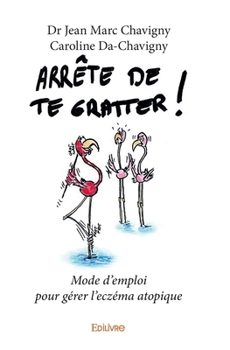 Paperback Arrête de te gratter: Mode d'emploi pour gérer l'eczéma atopique [French] Book