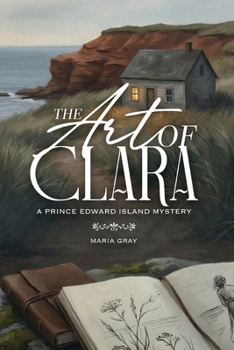 The Art Of Clara: A Prince Edward Island Mystery