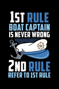 1st Rule Boat Captain Is Never Wrong 2nd Rule Revert to 1st Rule: Boat Captain Sailing Lined Notebook Journal Diary 6x9
