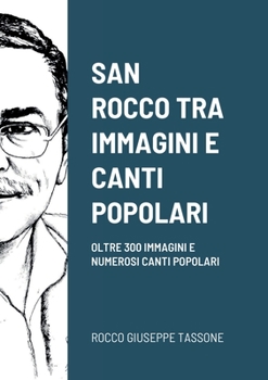 Paperback San Rocco Tra Immagini E Canti Popolari: Oltre 300 Immagini E Numerosi Canti Popolari [Italian] Book