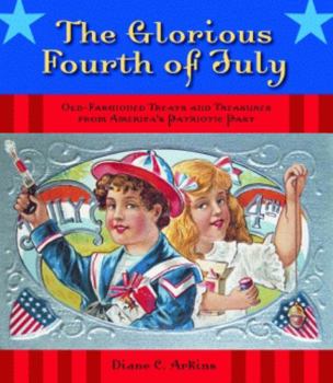 Hardcover The Glorious Fourth of July: Old-Fashioned Treats and Treasures from America's Patriotic Past Book
