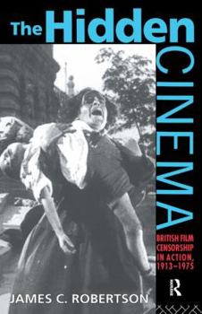 Hardcover The Hidden Cinema: British Film Censorship in Action 1913-1972 Book