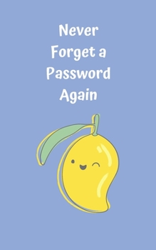 Paperback Never Forget A Password Again: Potable Size 5" x 8", Logbook To Protect Usernames, Internet Websites and Passwords, Password and Username Keeper with Book