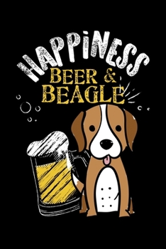 Happiness Beer & Beagle: Happiness is Beagles & Beer Fun Dog Lover Lined Notebook Journal Diary 6x9