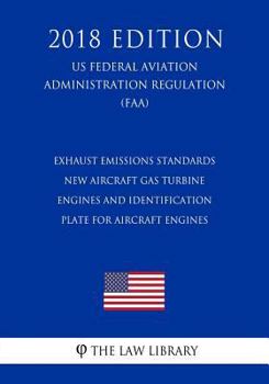 Exhaust Emissions Standards - New Aircraft Gas Turbine Engines and Identification Plate for Aircraft Engines (US Federal Aviation Administration Regulation) (FAA)