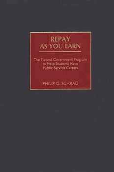 Hardcover Repay as You Earn: The Flawed Government Program to Help Students Have Public Service Careers Book
