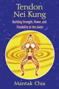 Paperback Tendon Nei Kung: Building Strength, Power, and Flexibility in the Joints Book