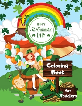 Paperback Happy St. Patrick's Day Coloring Book for Toddlers: Happy Saint Patrick's Day Coloring Book for Kids - St Patrick's Day Gift Ideas for Girls and Boys, Book