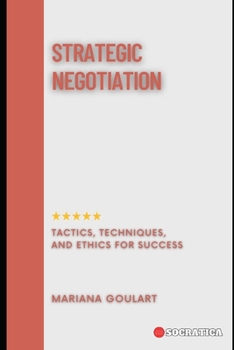 Paperback Strategic Negotiation: Tactics, Techniques, and Ethics for Success Book