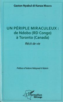 Paperback Un périple miraculeux : de Ndobo (RD Congo) à Toronto (Canada): Récit de vie (French Edition) [French] Book