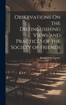 Hardcover Observations On the Distinguishing Views and Practices of the Society of Friends Book