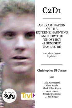 Paperback C2d1: An Examination of the Extreme Haunting and How the "Ghost Boy" of Geneseo Came to Be Book