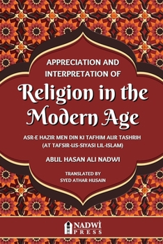 Paperback Appreciation and interpretation of Religion in the Modern Age: Translation of At Tafsir Us Siyasi Lil Islam Book