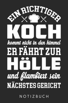 Ein Richtiger Koch Fährt Zur Hölle Und Flambiert Sein Nächstes Gericht: Din A5 Heft (Liniert) Mit Linien Für Köche | Notizbuch Tagebuch Planer Koch ... Kochen Notebook (German Edition)