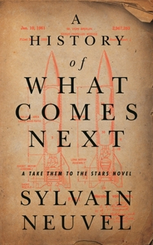 Hardcover A History of What Comes Next: A Take Them to the Stars Novel Book