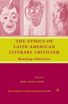 The Ethics of Latin American Literary Criticism: Reading Otherwise