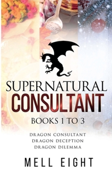 Dragon Consultant / Dragon Deception / Dragon Dilemma - Book  of the Supernatural Consultant