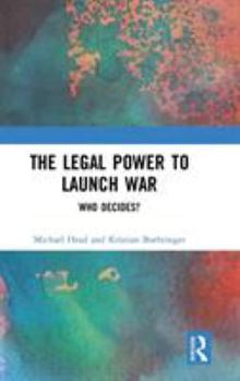Hardcover The Legal Power to Launch War: Who Decides? Book