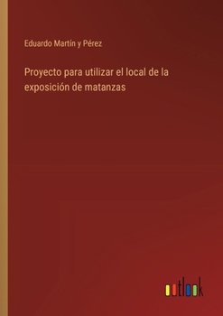 Paperback Proyecto para utilizar el local de la exposición de matanzas [Spanish] Book