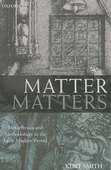 Paperback Matter Matters: Metaphysics and Methodology in the Early Modern Period Book