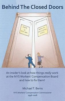 Paperback Behind The Closed Doors: An Insider's Look At How Things Really Work At The Nys Workers Comp Board - And How To Fix Them. Book