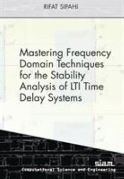 Paperback Mastering Frequency Domain Techniques for the Stability Analysis of Lti Time Delay Systems Book