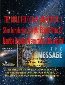 Paperback The Bible the Quran and Science: A Short Introduction 2014 (Mr. Faisal Fahim, Dr. Maurice Bucaille) A summary of the original Book