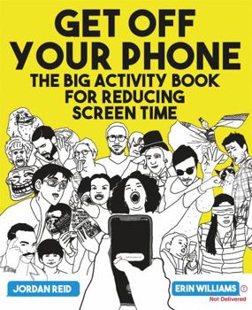 Paperback Get Off Your Phone: The Big Activity Book for Reducing Screen Time Book