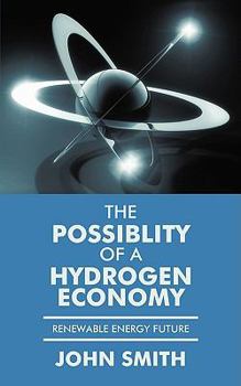 Paperback The Possiblity of a Hydrogen Economy: Renewable Energy Future Book