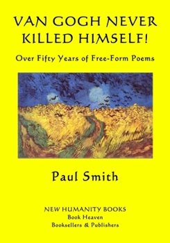 Paperback Van Gogh Never Killed Himself!: Over Fifty Years of Free-Form Poems Book