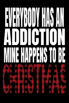 Paperback Everybody Has An Addiction Mine Happens To Be Christmas: College Ruled 6x9 Notebook 120 Pages Book